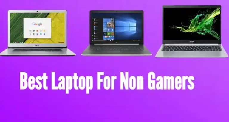 9 Best Laptop For Non Gamers [9 Best Laptops After Rejecting 84s]