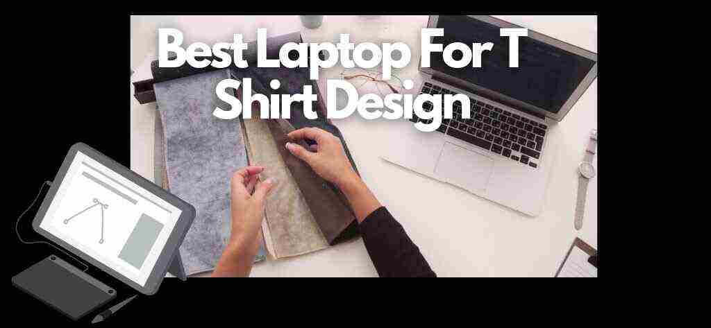 Best Laptops For T Shirt Design