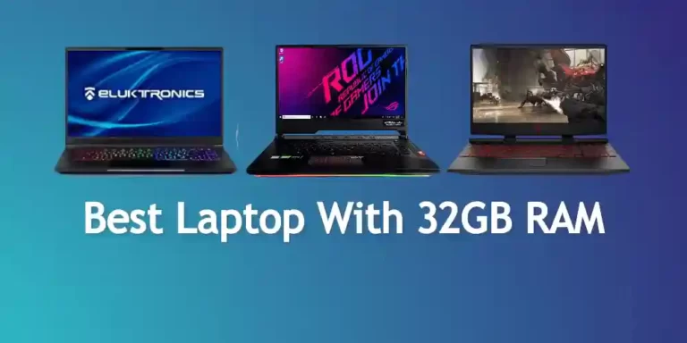 12 Best Laptop With 32GB RAM [Just Reviewed 49 Laptops and Selected 12]