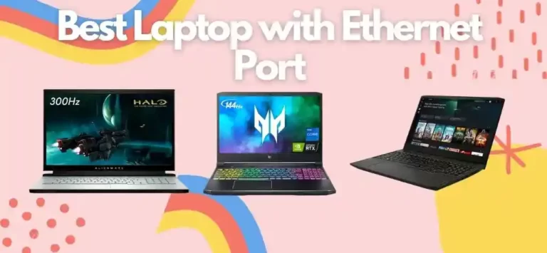 9 Best Laptop with Ethernet Port for 2023