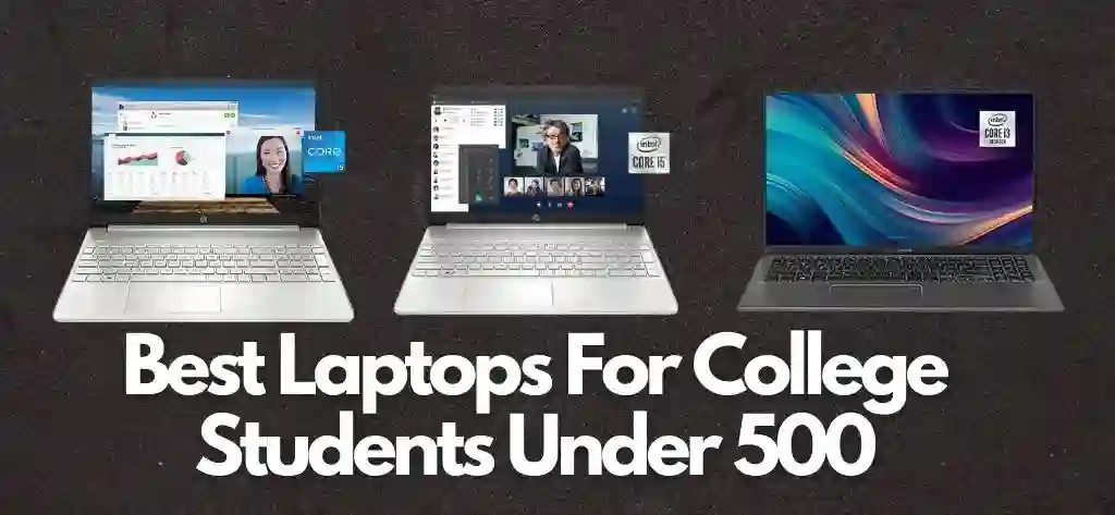 Best Laptops For College Students Under $500