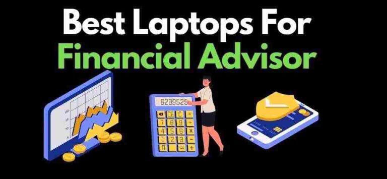 Top 9+ Best Laptops For Financial Advisor for 2023