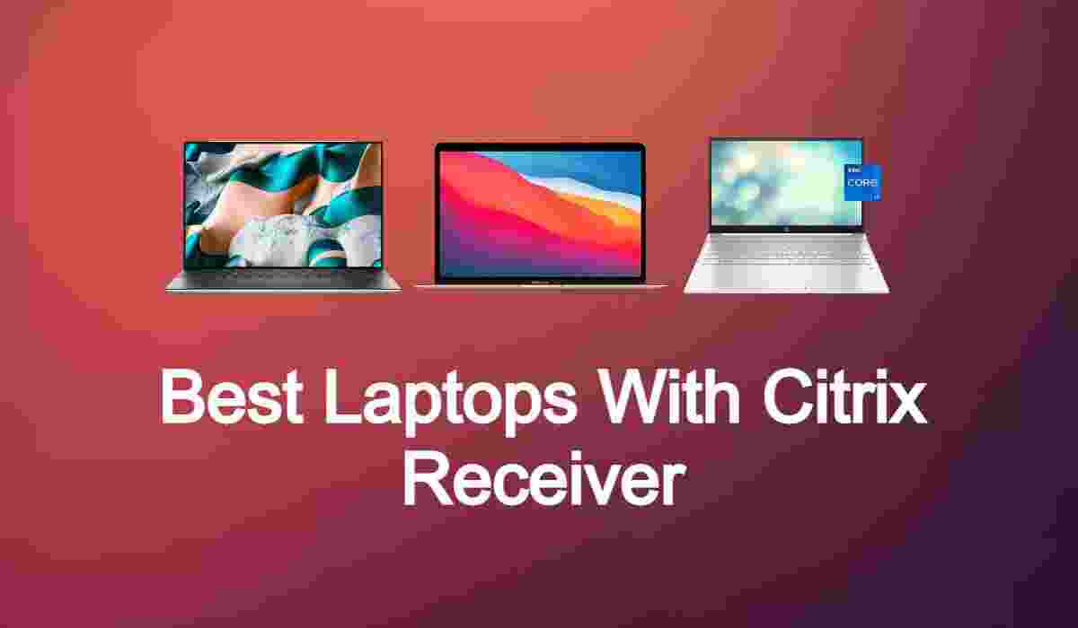 Best Laptops for Citrix Receiver