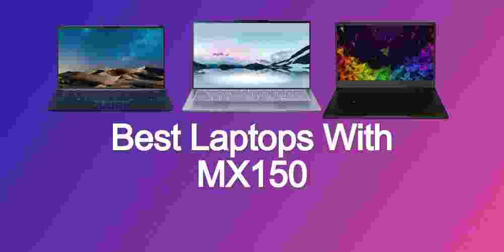Best Laptops With MX150