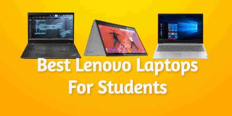 10 Best Lenovo Laptops For Students From College/High School 2023