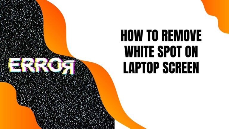 How to Remove White Spot on Laptop Screen?