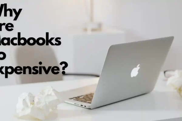 Why Are Macbooks So Expensive?