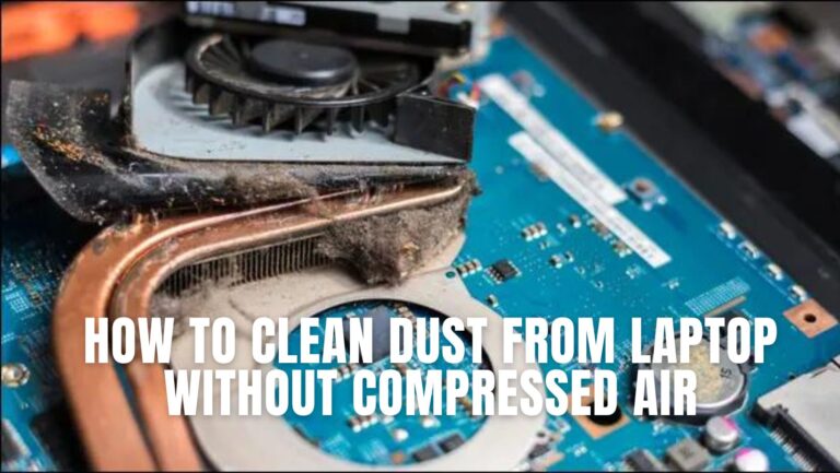 How to Clean Dust From Laptop Without Compressed Air (How To 2023)