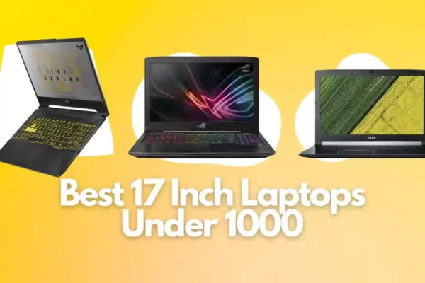 Best 17 Inch Laptops Under 1000
