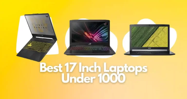 Best 17 Inch Laptops Under 1000 Dollars | For Big Screen Lovers