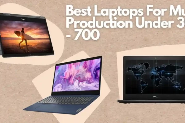 Best Laptops For Music Production Under 300 to 700