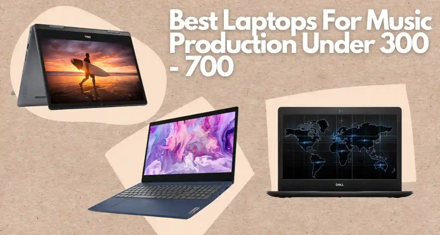 Best Laptops For Music Production Under 300 to 700