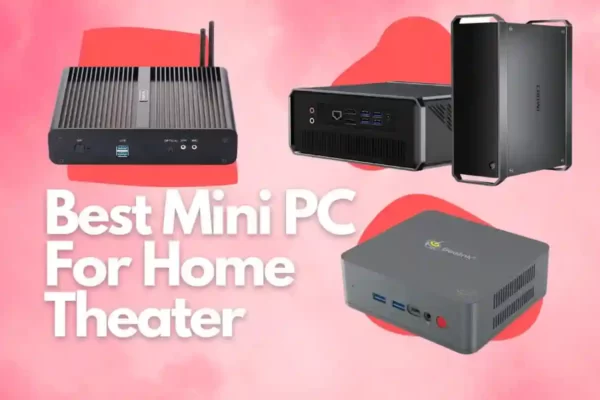 Best Mini PC For Home Theater