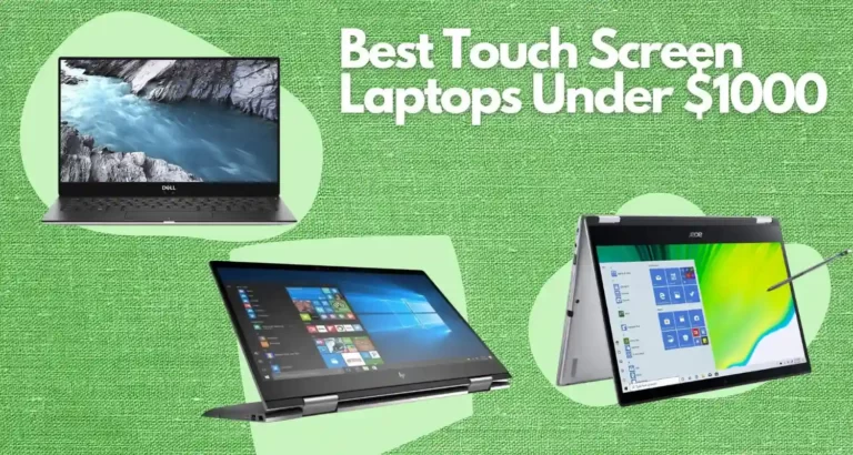 Top 10 Best Touch Screen Laptops Under 1000 Dollars for 2023